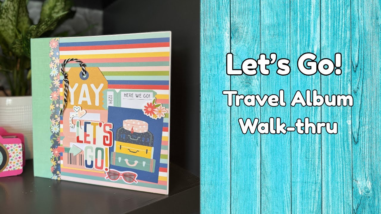 Let's Go! Travel Album Walk Thru I Simple Stories Pack Your Bags