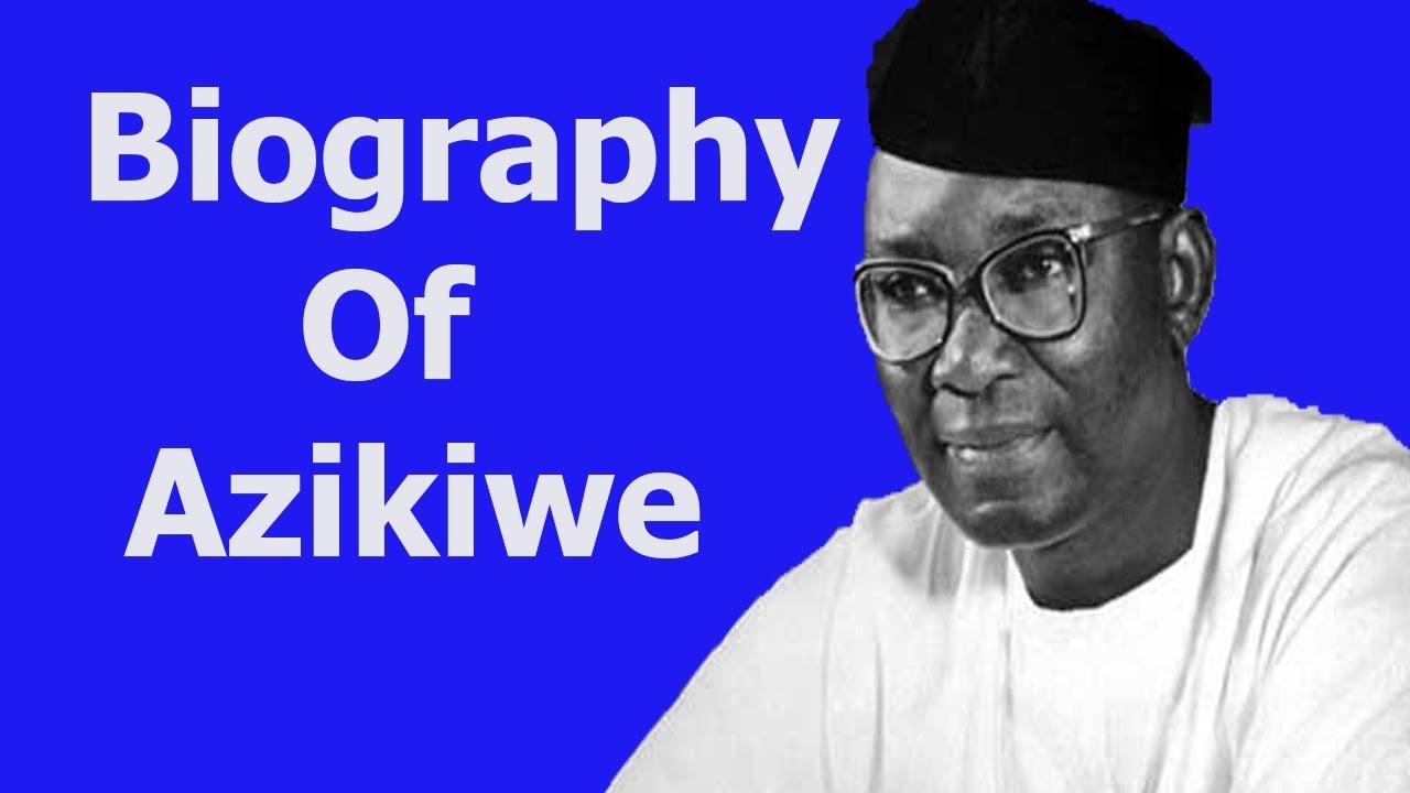 Biography of Dr. Azikiwe,Origin,Education,Politics