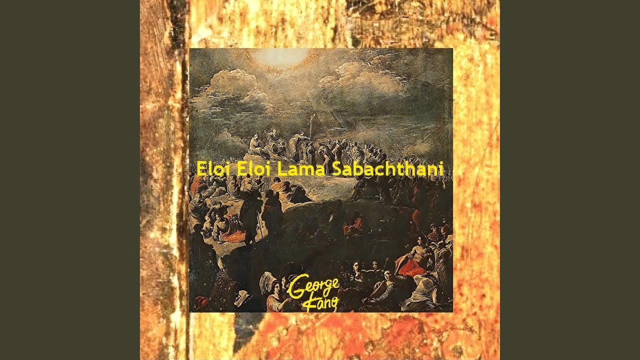 Eloi Eloi Lama Sabachthani