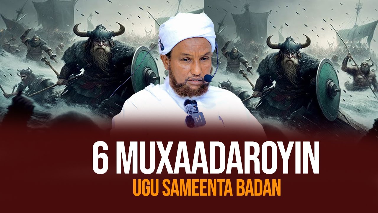 6 MUXAADAROYINKA UGU SAMEENTA BADNAA - SHEEKH XUSEEN CALI JABUUTI 2025 6 HOURS