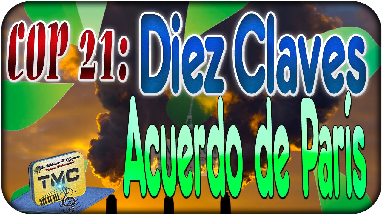 COP21: Las Diez Claves del Acuerdo de Par&iacute;s