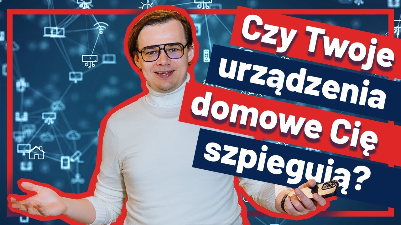 Czy Twoje urządzenia domowe Cię szpiegują? #IOT i #IIOT wyjaśnione! - DIGITALIZUJ.PL | 05