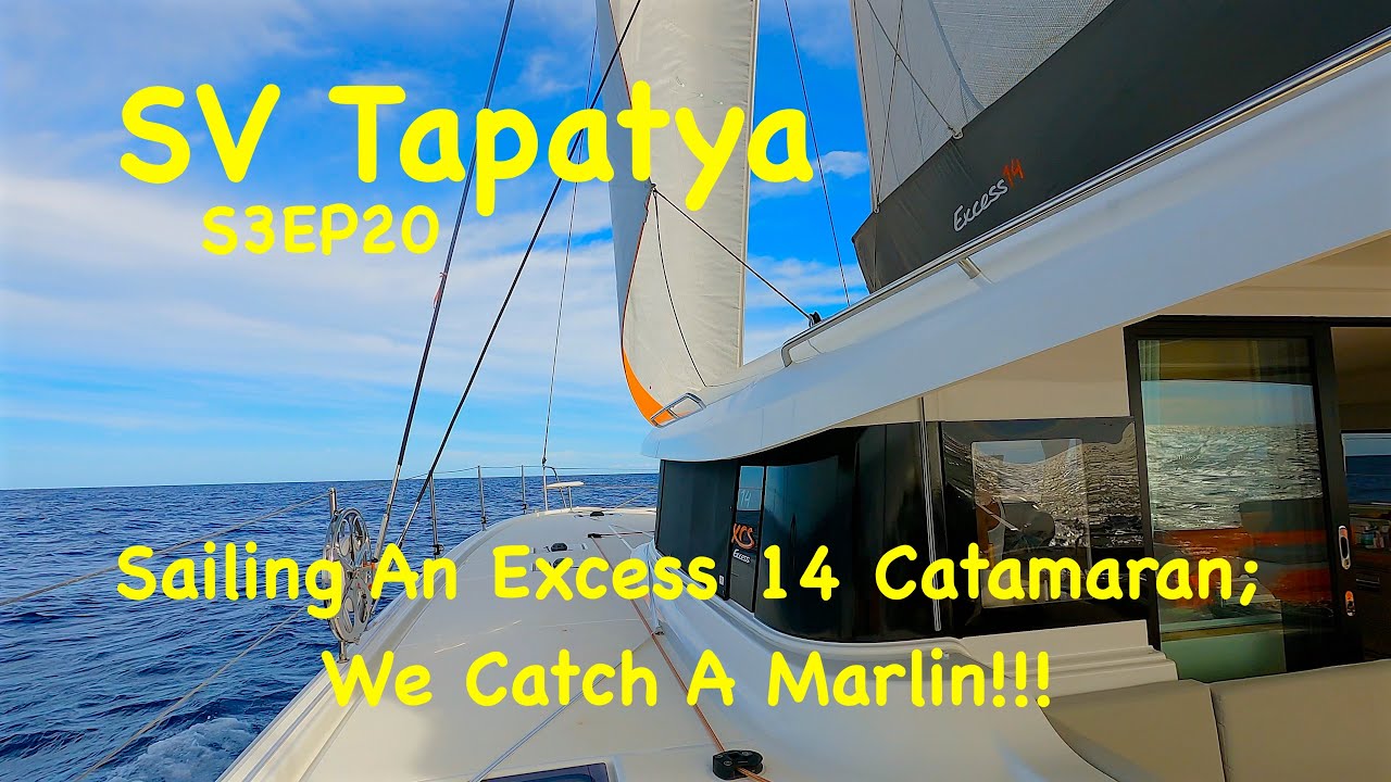 Плавание на катамаране Excess 14; Мы поймали марлина!!! - SV Tapatya S3EP20