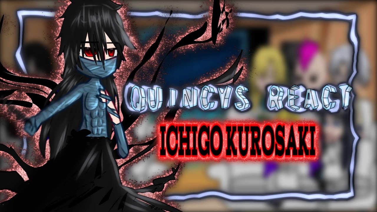 Quincys react to ICHIGO KUROSAKI || Pt.2/? || Sakaratocyo_ || Reaction video