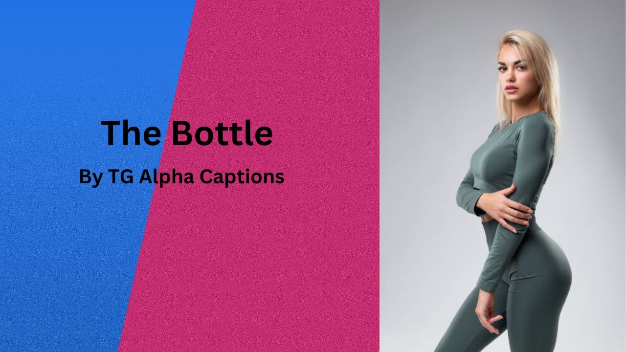 The Bottle | TG Caption