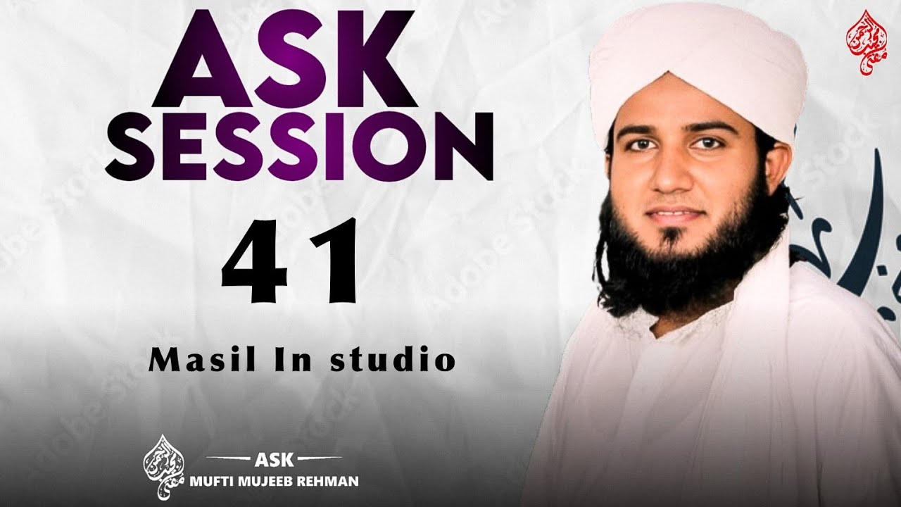 Masail Session 41 | Ask Mufti Mujeeb Rahman 