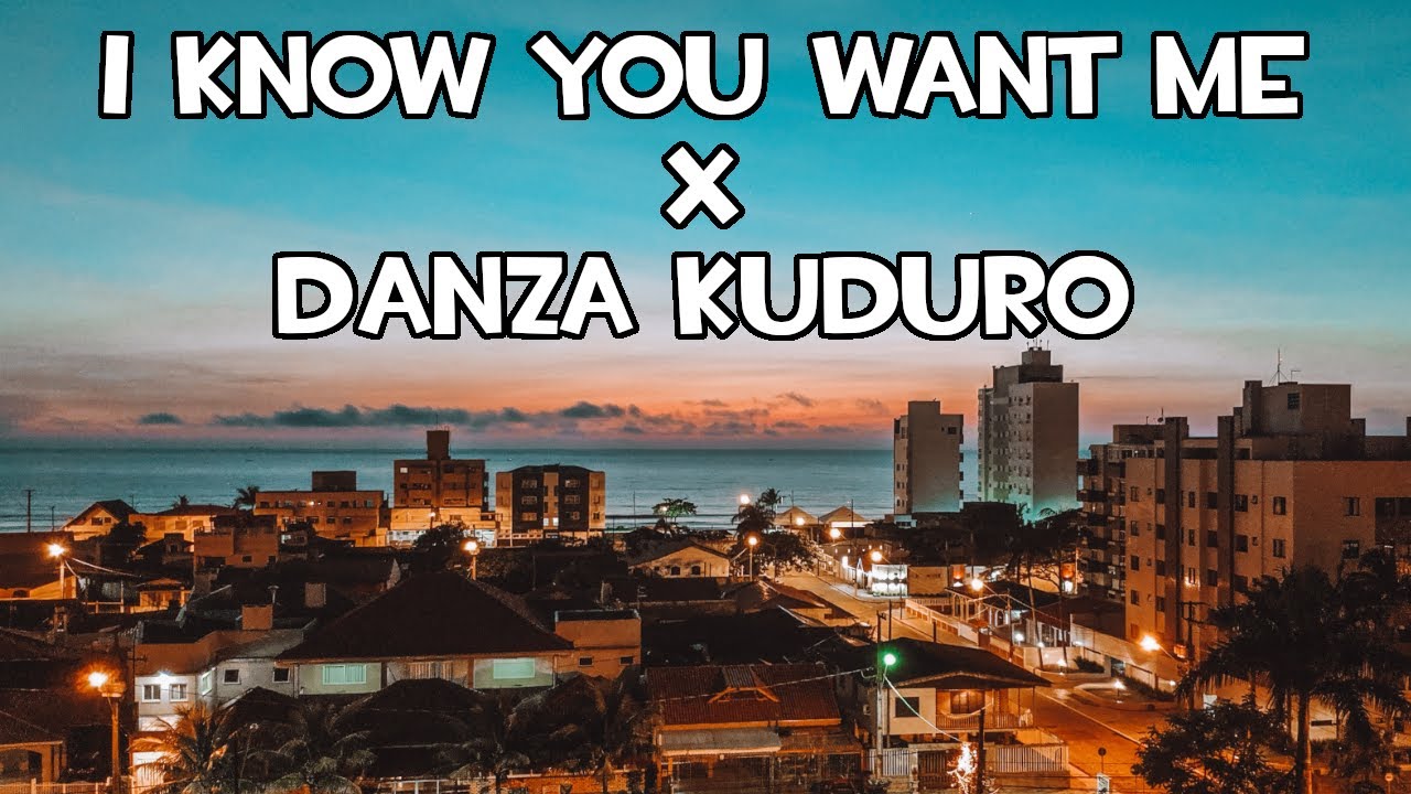 I know you want me x Danza Kuduro
