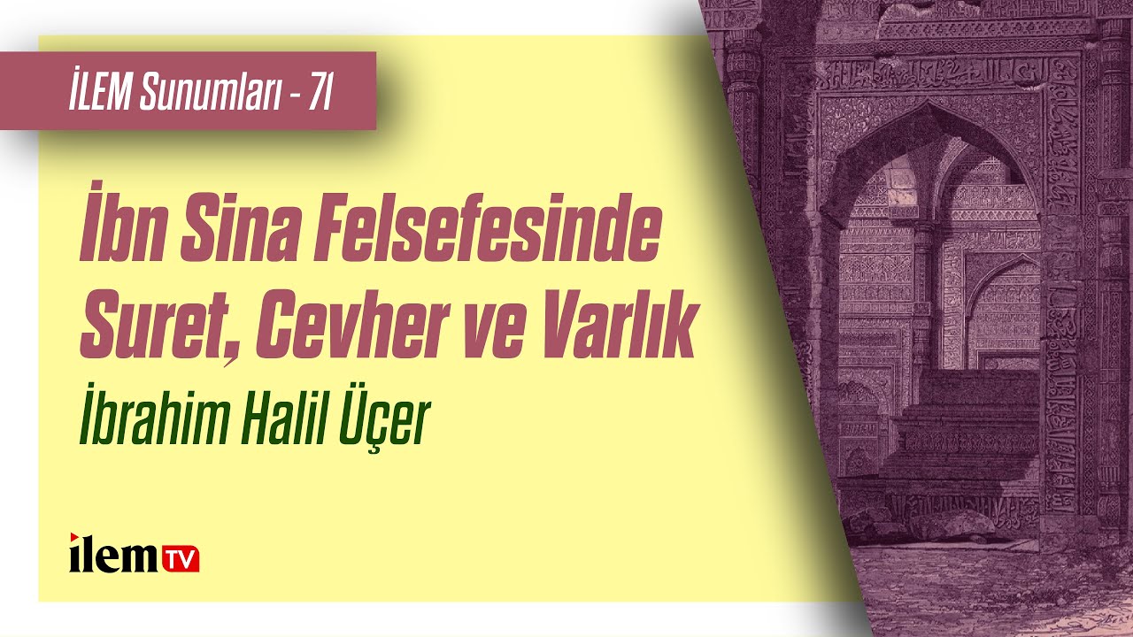 İLEM Sunumları - 71 | İbn Sina Felsefesinde Suret, Cevher ve Varlık | İbrahim Halil Üçer
