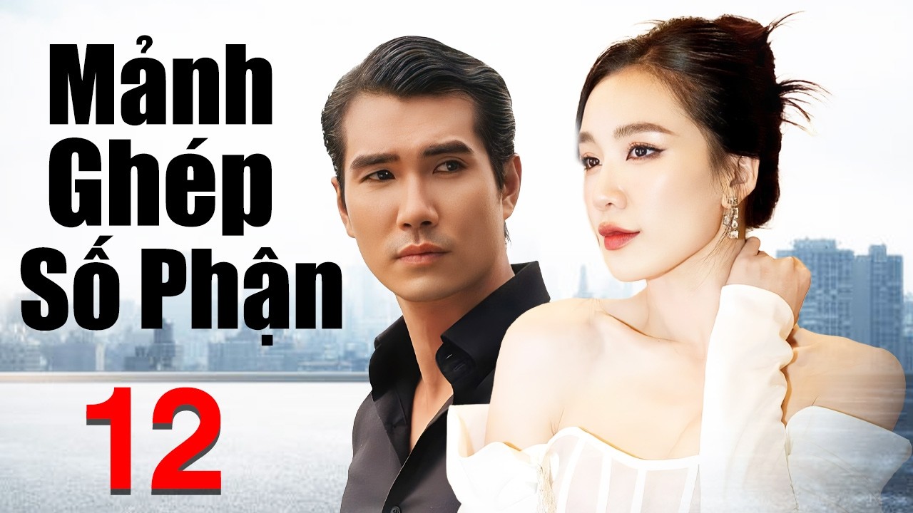 Phim Việt Nam Mới 2026 | Mảnh Ghép Số Phận - Tập 12 | Phim Tình Cảm Việt Nam Hay Nhất