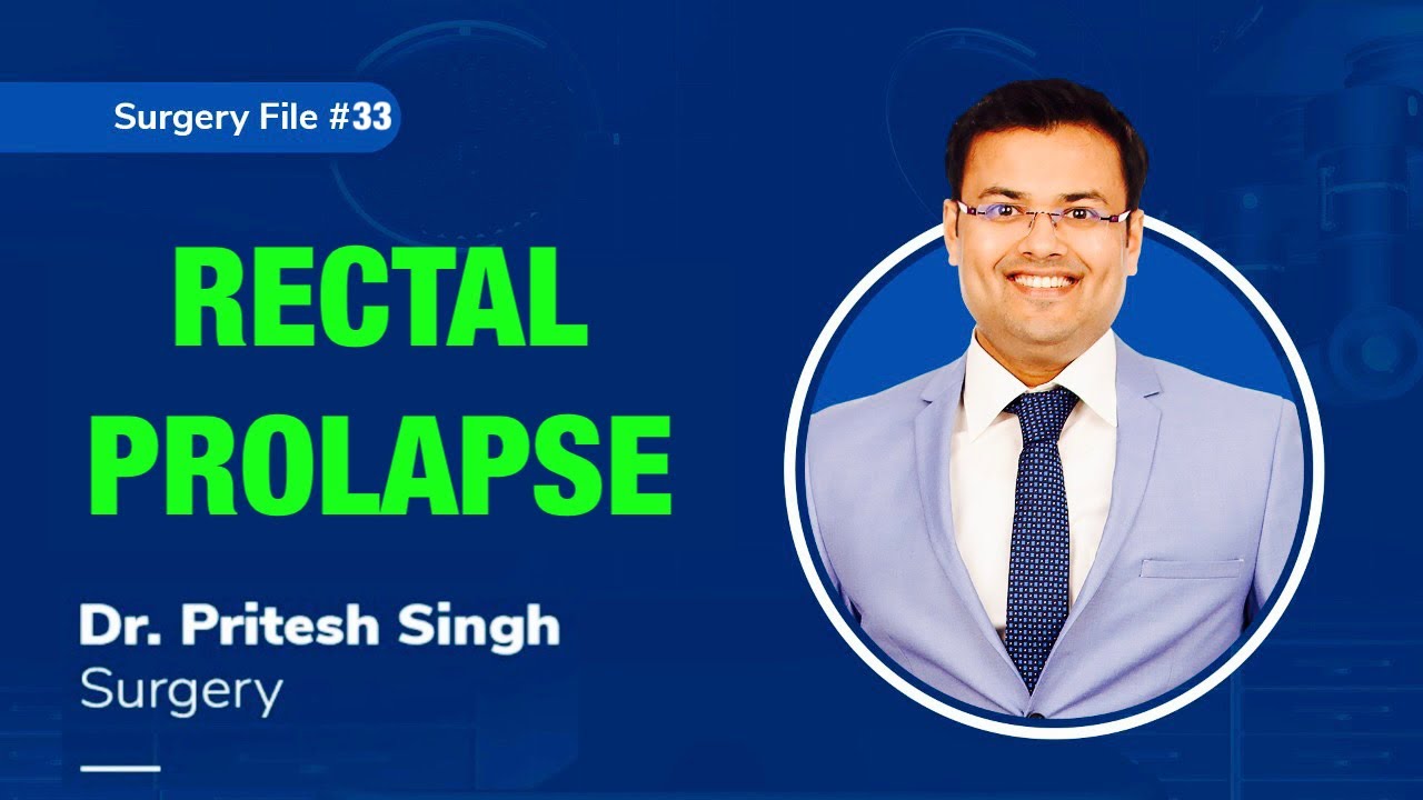 Topic | RECTAL PROLAPSE I Dr. Pritesh Singh | Surgery