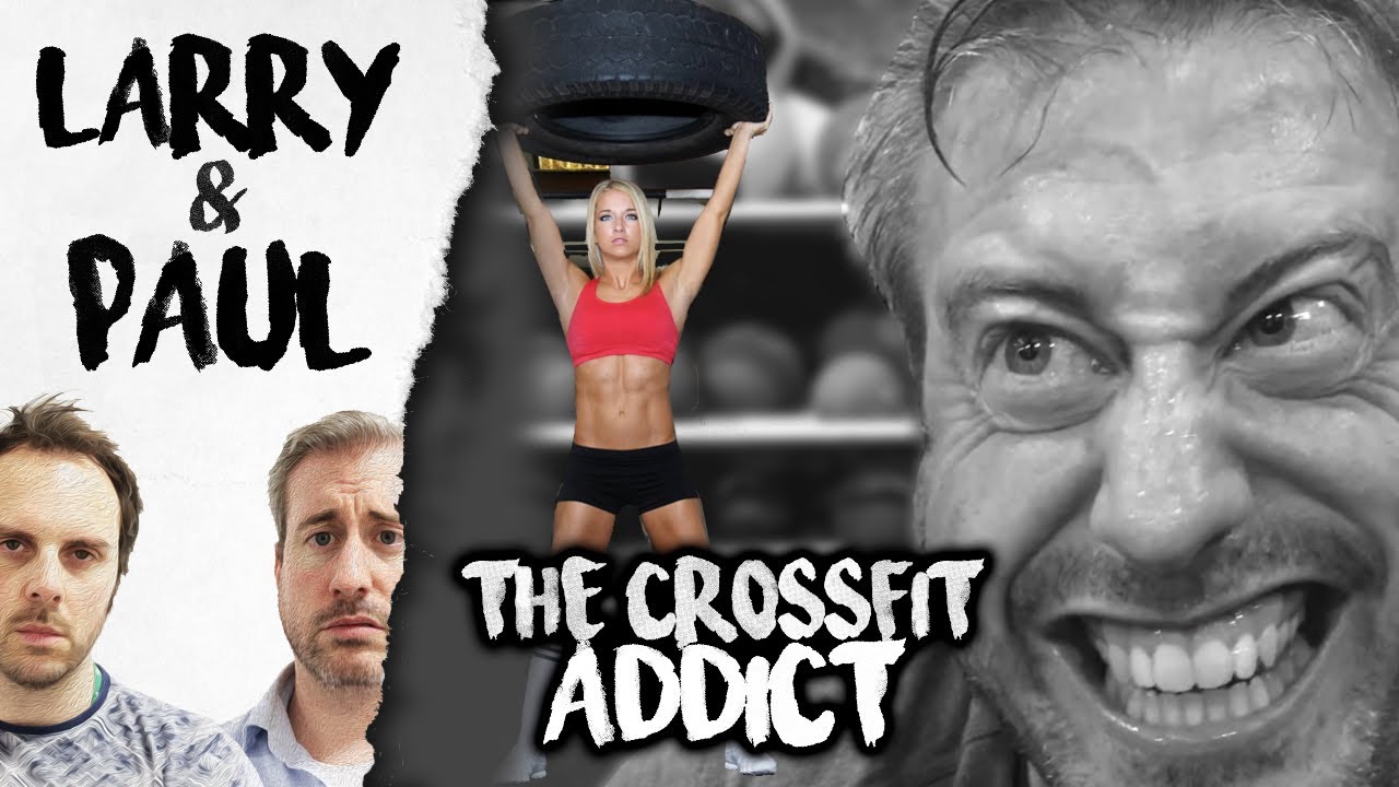 The Crossfit Addict - Larry and Paul