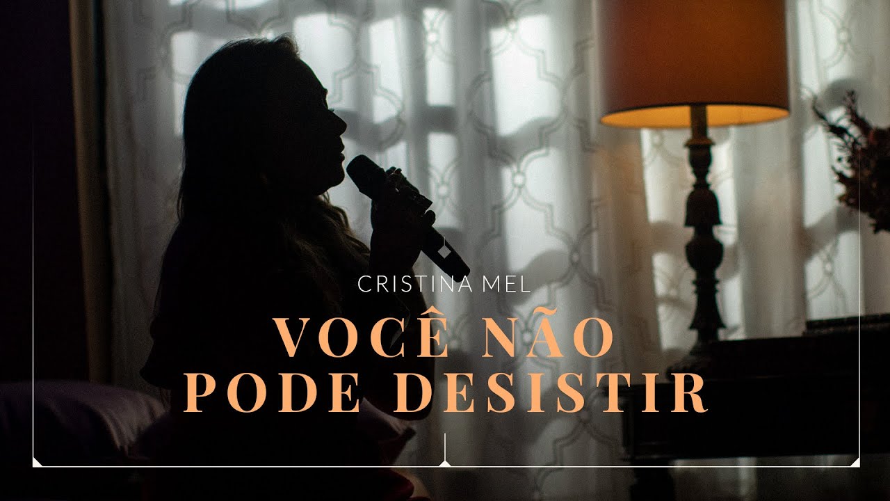 Deep Music - Cristina Mel - Você Não Pode Desistir (Clipe Oficial)