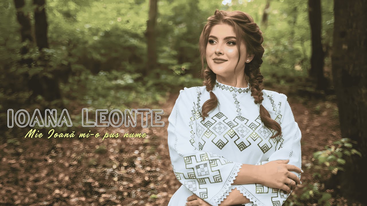 Ioana Leonte - Mie Ioana mi-o pus nume (Videoclip Oficial)