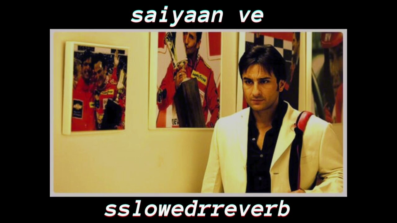 saiyaan ve - slowed & reverb (ta ra rum pum)