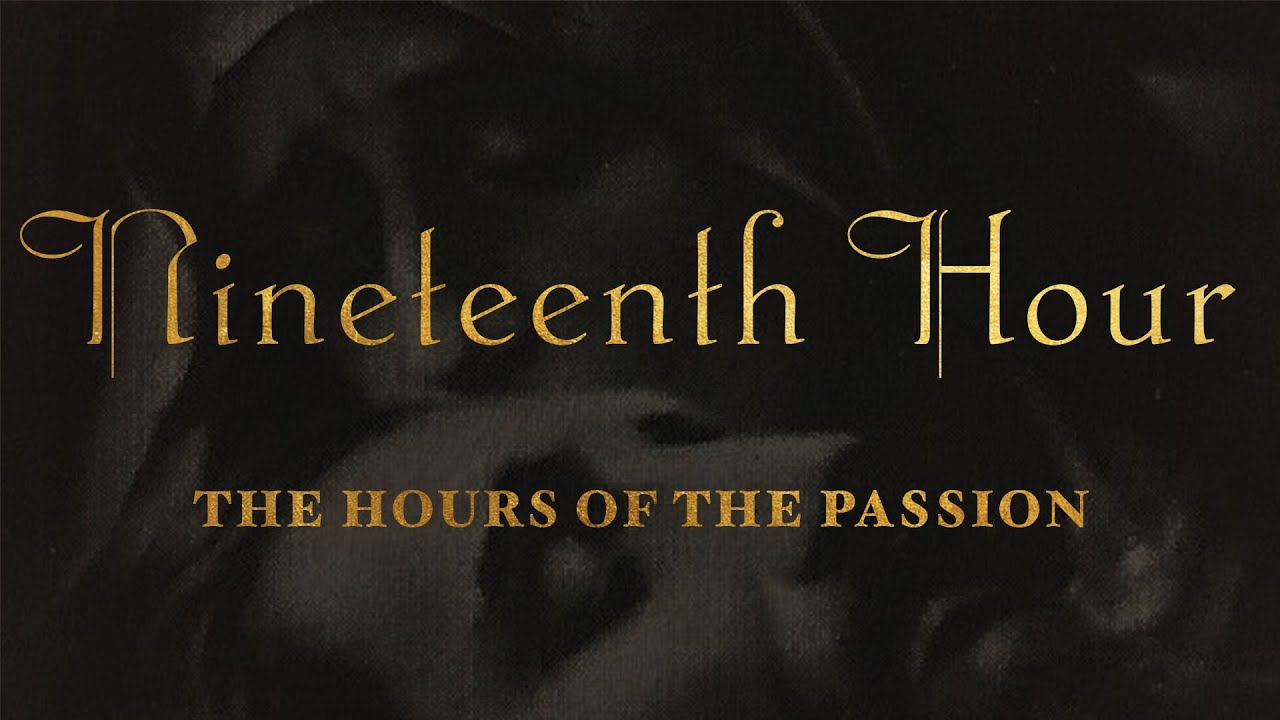 The Hours of the Passion of our Lord Jesus Christ - NINETEENTH HOUR #luisapiccarreta