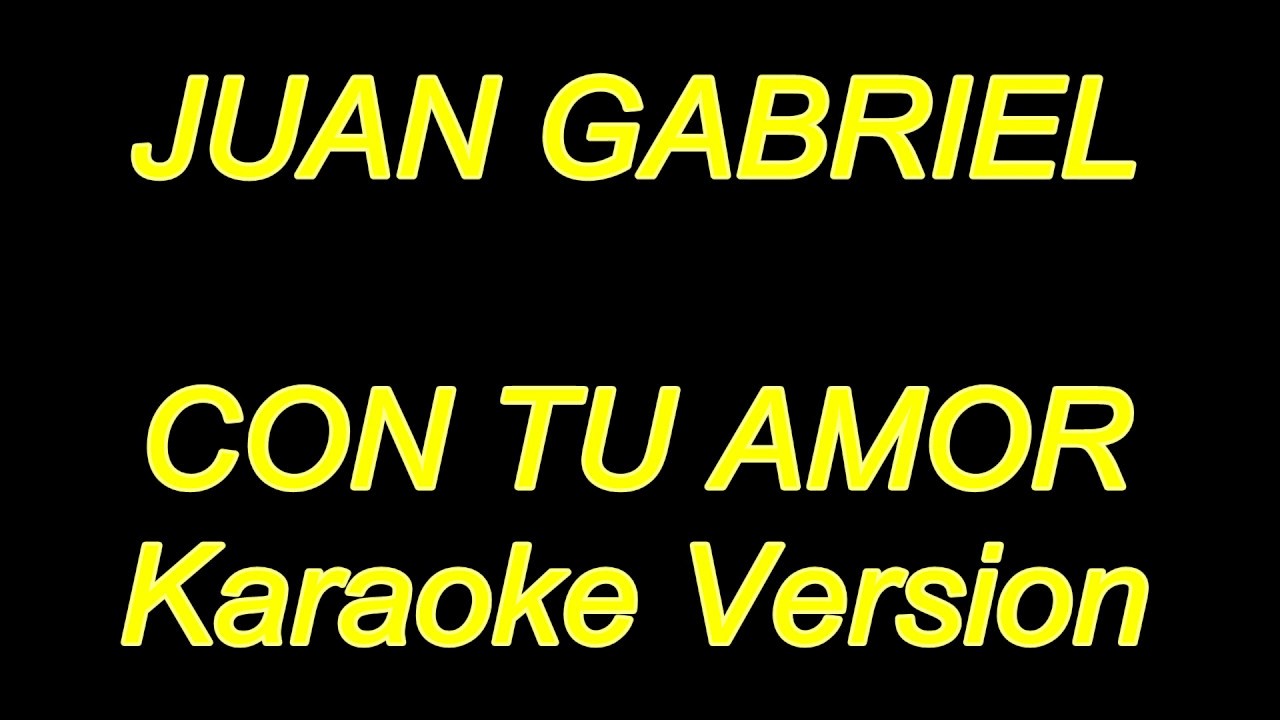 Juan Gabriel - Con Tu Amor (Karaoke Lyrics) NUEVO!!