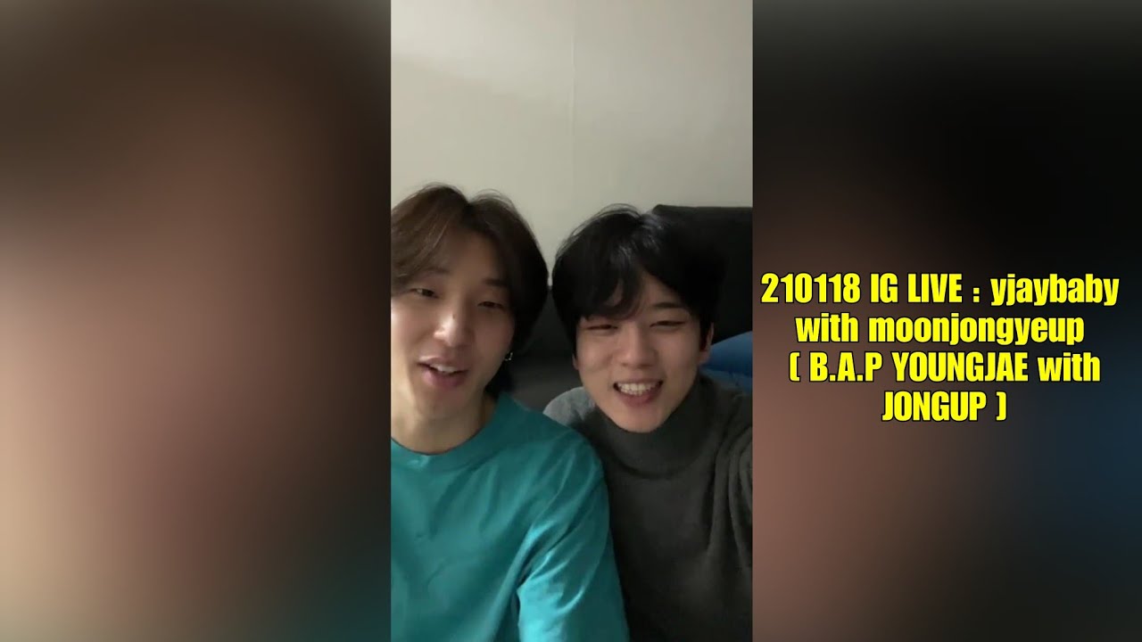 210118 IG LIVE : yjaybaby with moonjongyeup [ B.A.P YOUNGJAE with JONGUP ]
