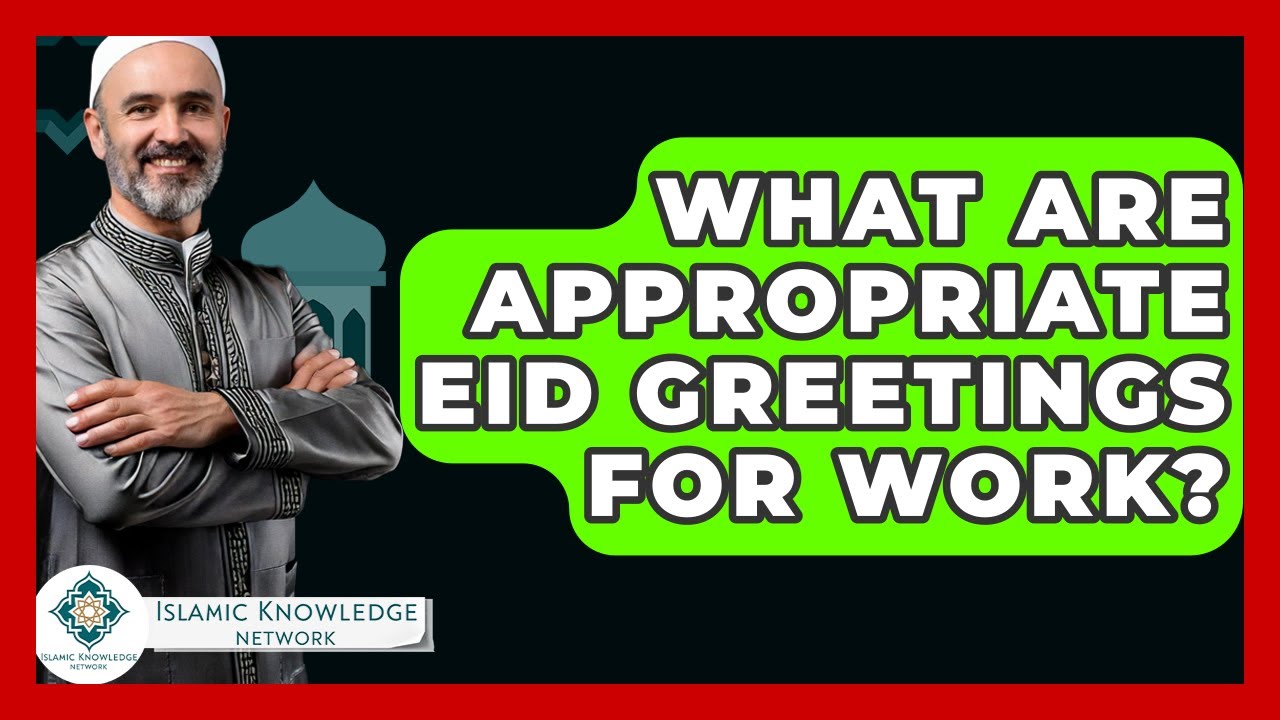 What Are Appropriate Eid Greetings For Work? - Islamic Knowledge Network