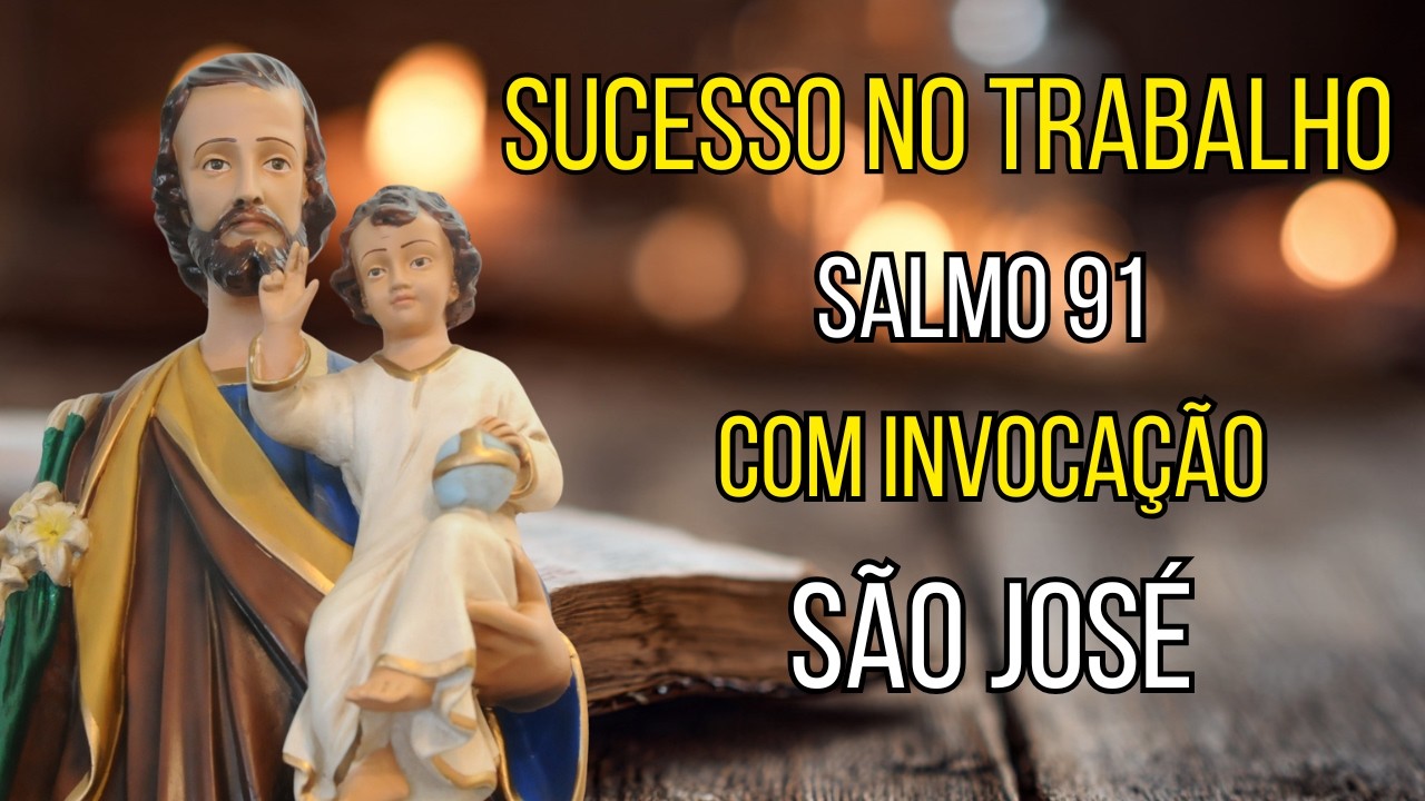 SALMO 91 e São José - Oração de Proteção Para o Lar e Sucesso no Trabalho