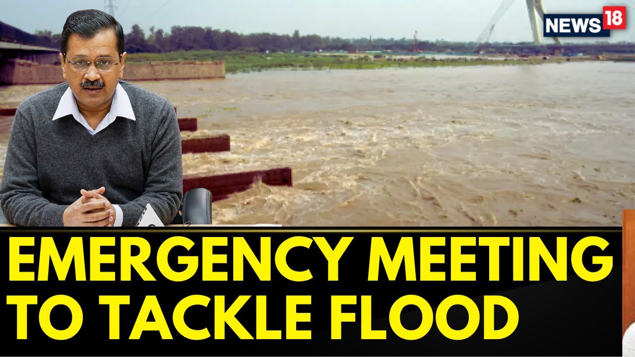 Delhi CM Calls An Emergency Meeting At 2PM As Yamuna Reaches All-Time High Water L Levels | News18