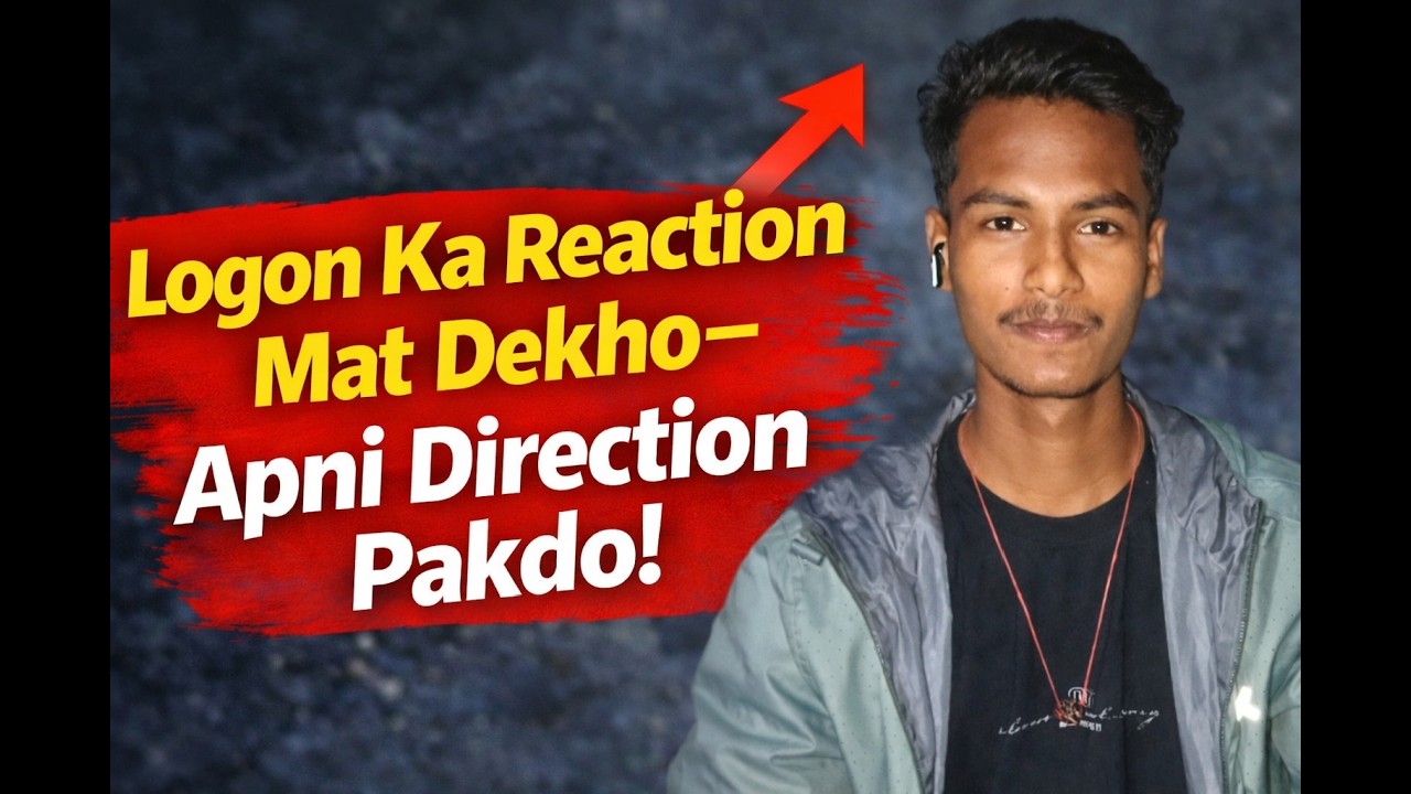 “Logon Ka Reaction Mat Dekho — Apni Direction Pakdo!”