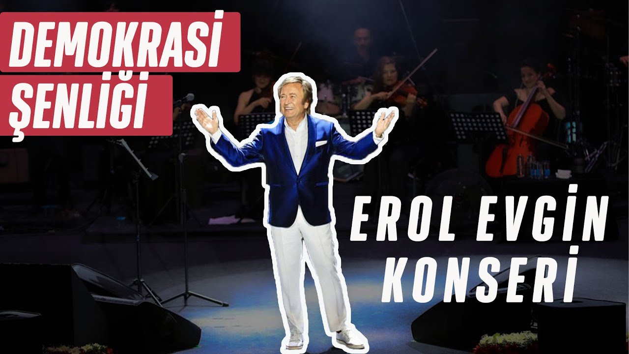 23 Haziran Demokrasi Şenliği Erol Evgin konseriyle devam ediyor.