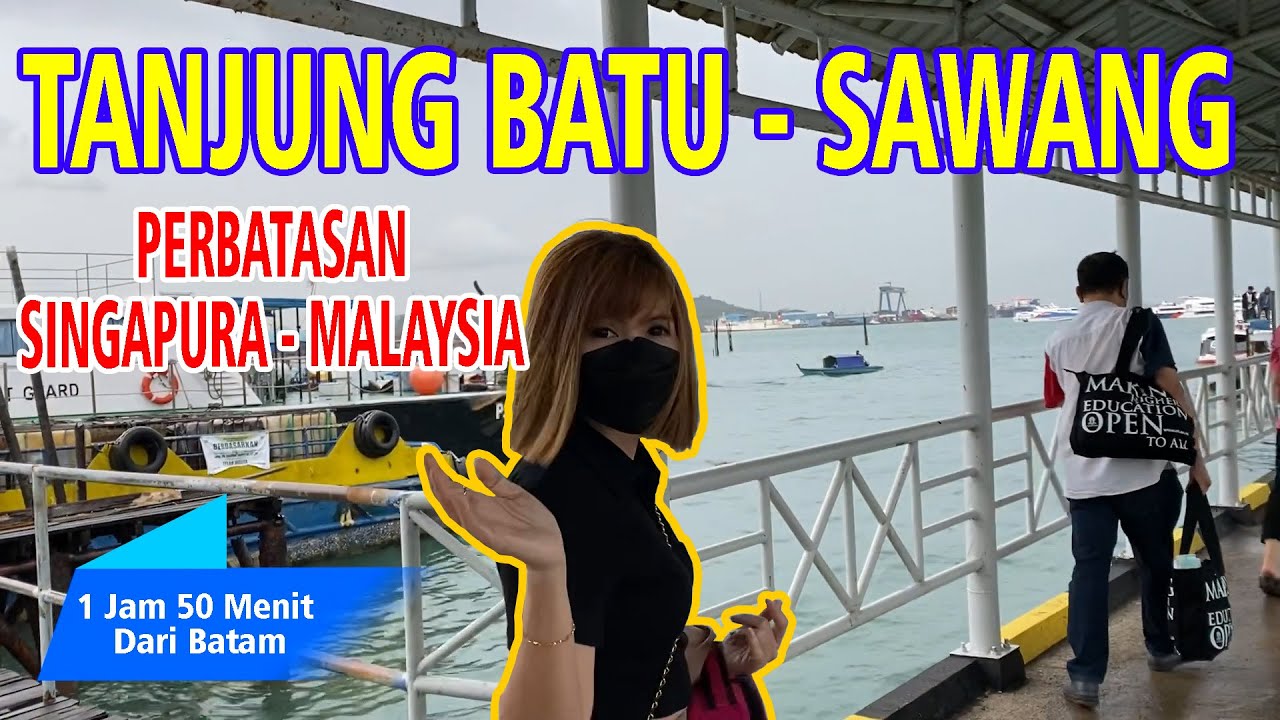 Suasana Tanjung Batu Sawang || Perbatasan Singapura Malaysia || 1 Jam 50 Menit Dari Batam