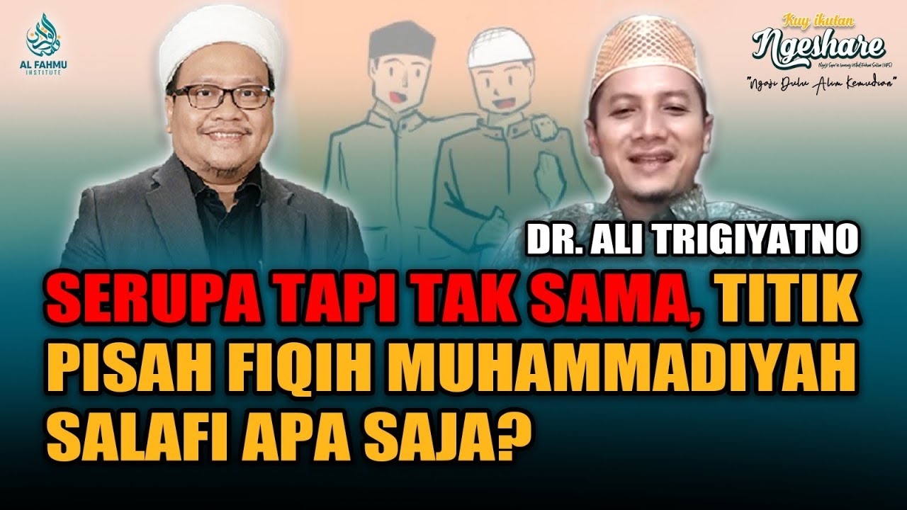 DR. ALI TRIGIYATNO: SERUPA TAPI TAK SAMA, TITIK PISAH FIQIH MUHAMMADIYAH & SALAFI APA SAJA? PART.2