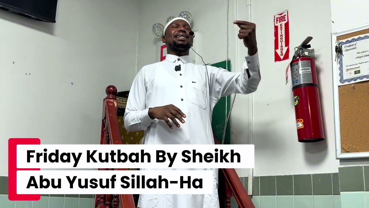 Friday Kutbah By Sheikh Abu Yusuf Sillah-Ha May Allah Preserve Him 