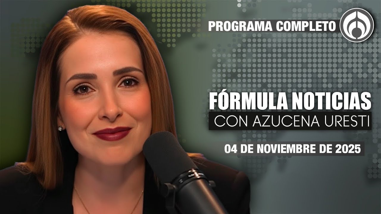 En Vivo | F&oacute;rmula Noticias con Azucena Uresti | Martes 04/11/25
