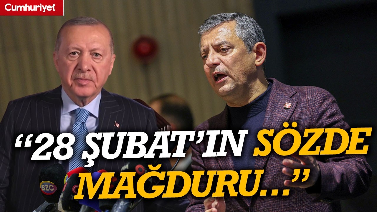 Özgür Özel'den Erdğan'a: 28 Şubat'ın sözde mağduru...