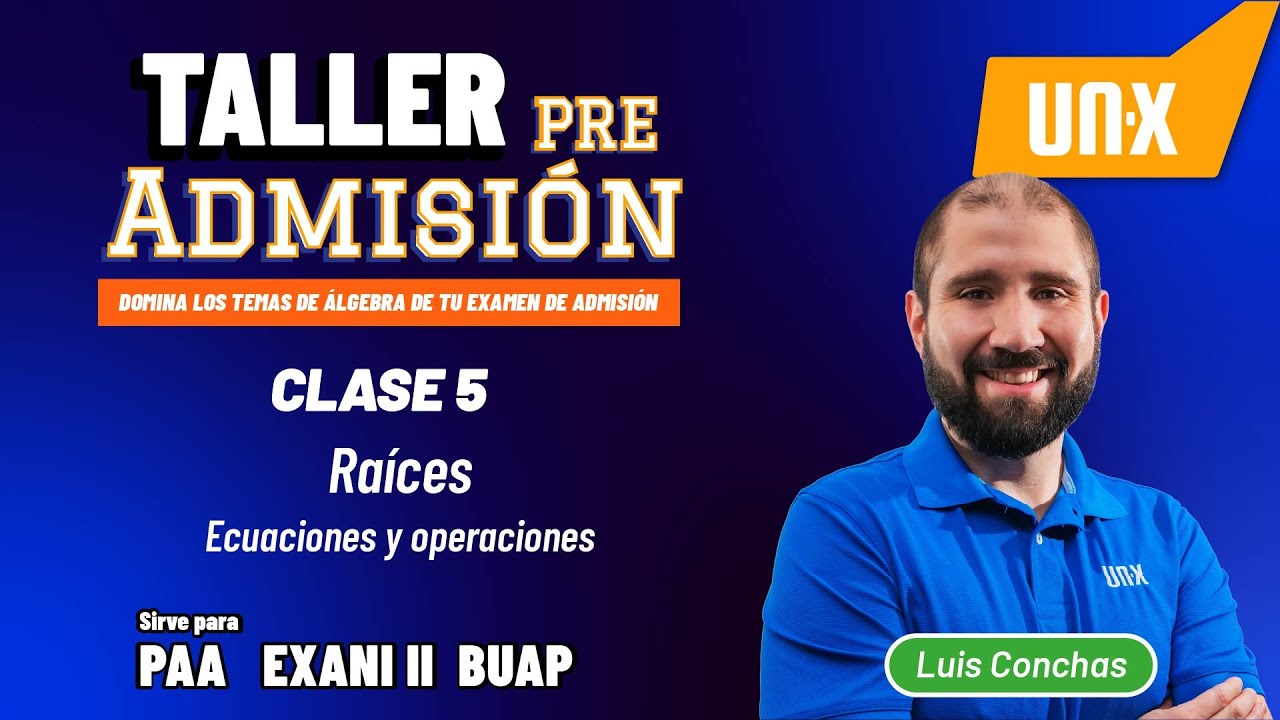 Taller Pre - Admisión - Clase 5 - Álgebra – Raíces (ecuaciones y operaciones)- PAA + Exani II + BUAP