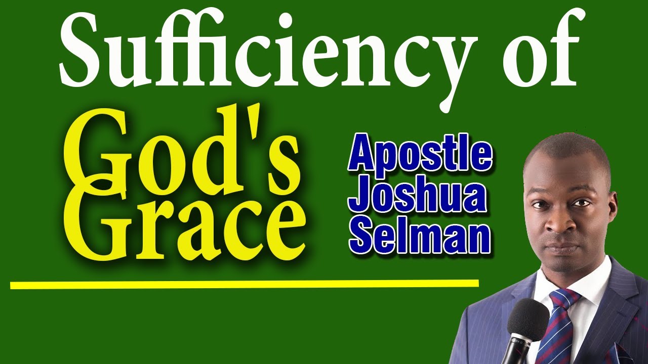 Sufficiency of God's Grace || APOSTLE JOSHUA SELMAN