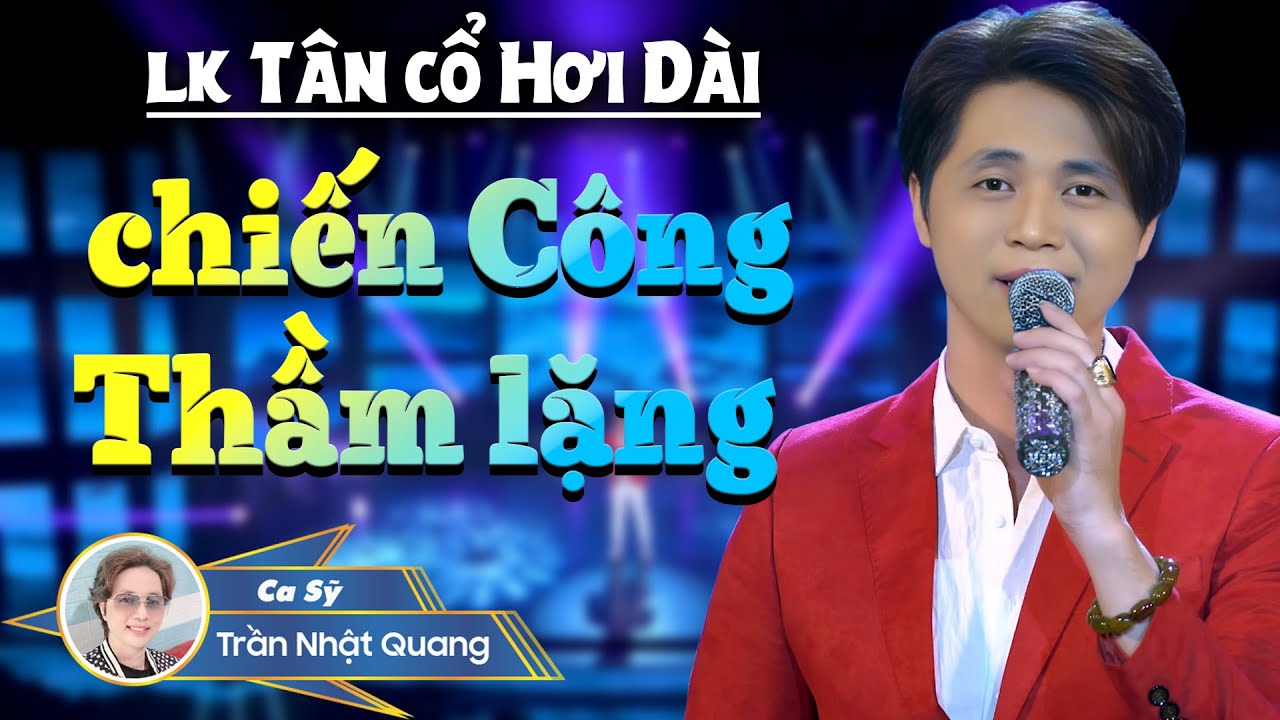 Lk Tân Cổ Hơi Dài - Trần Nhật Quang - Chiến Công Thầm Lặng