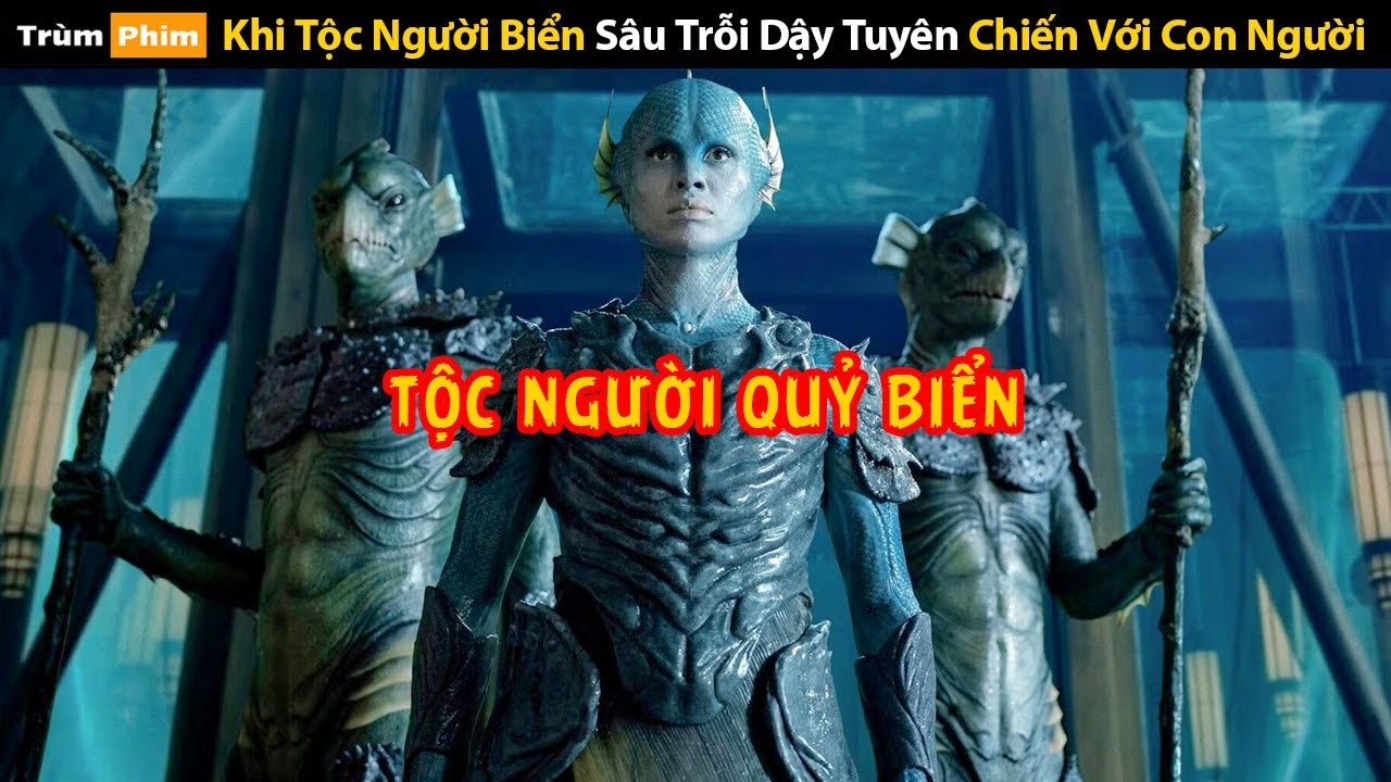 [Review Phim] Khi Tộc Người Biển Sâu Trỗi Dậy Tuyên Chiến Với Con Người