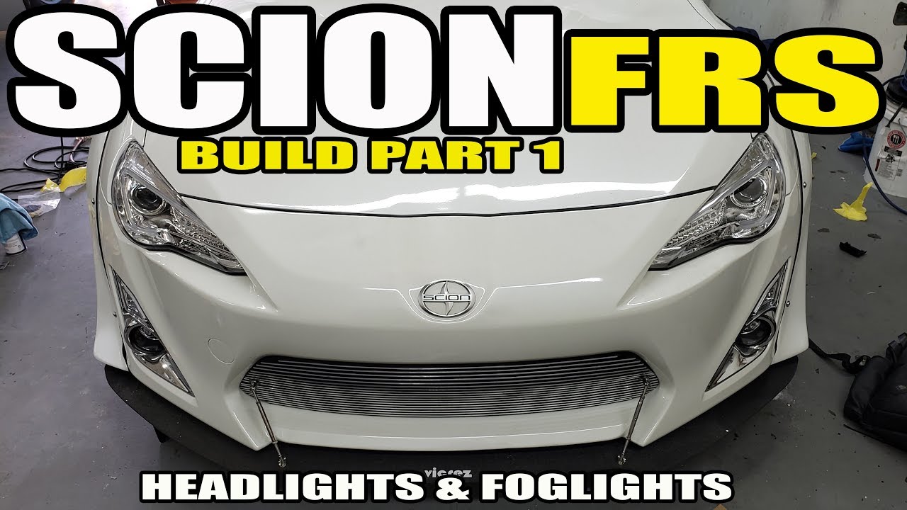 SCION FRS FULL BUILD PART 1 - HEADLIGHTS AND FOGLIGHTS -- PROJECT WIDEBODY FRS