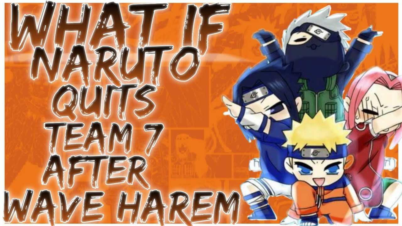 what if Naruto quits team 7 after Wave harem