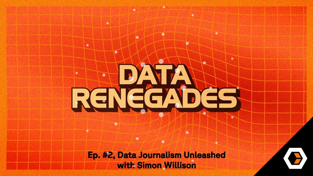 Data Renegades - Ep. #2, Data Journalism Unleashed with Simon Willison