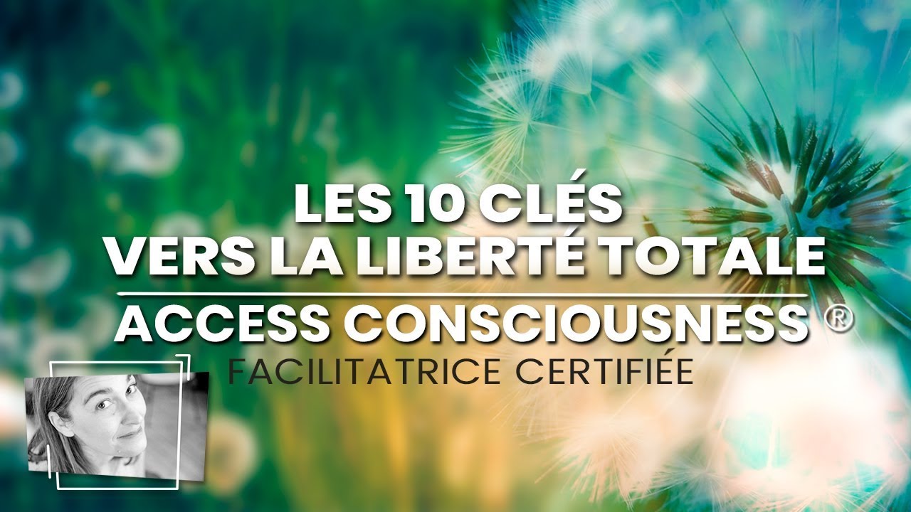 Access Consciousness _Les 10 clés vers la liberté totale_ Être un être infini