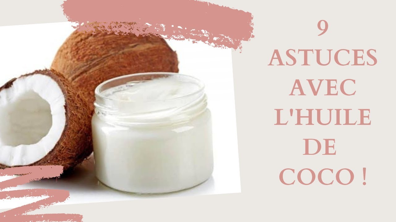 9 ASTUCES AVEC L'HUILE DE COCO !  - PRODUIT MIRACLE - BEAUTE NATURELLE