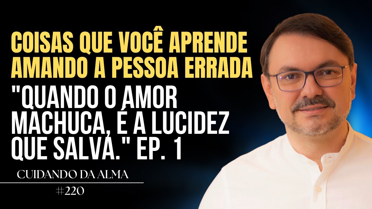 Dá pra aprender amando a pessoa errada - Quando o peito dói, a cabeça salva