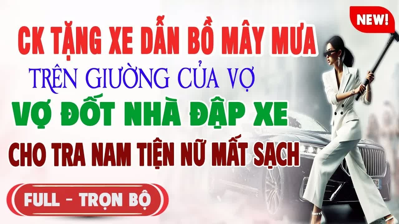 Chồng mua xe tặng nhân tình, còn vợ chỉ có chiếc giường cũ, đến khi bố vợ bước vào hắn mới hiểu sai