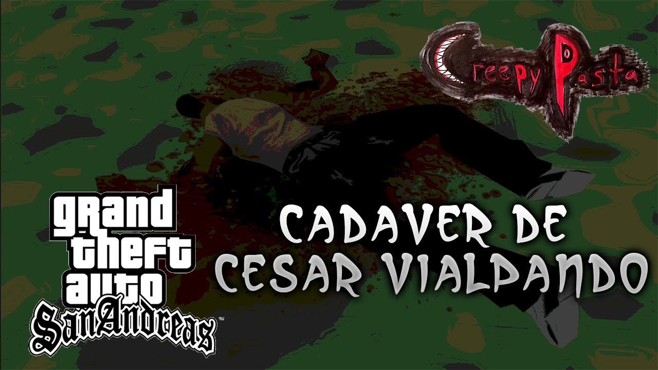 El Cadaver De Cesar Vialpando (Creepypasta) Gta San Andreas