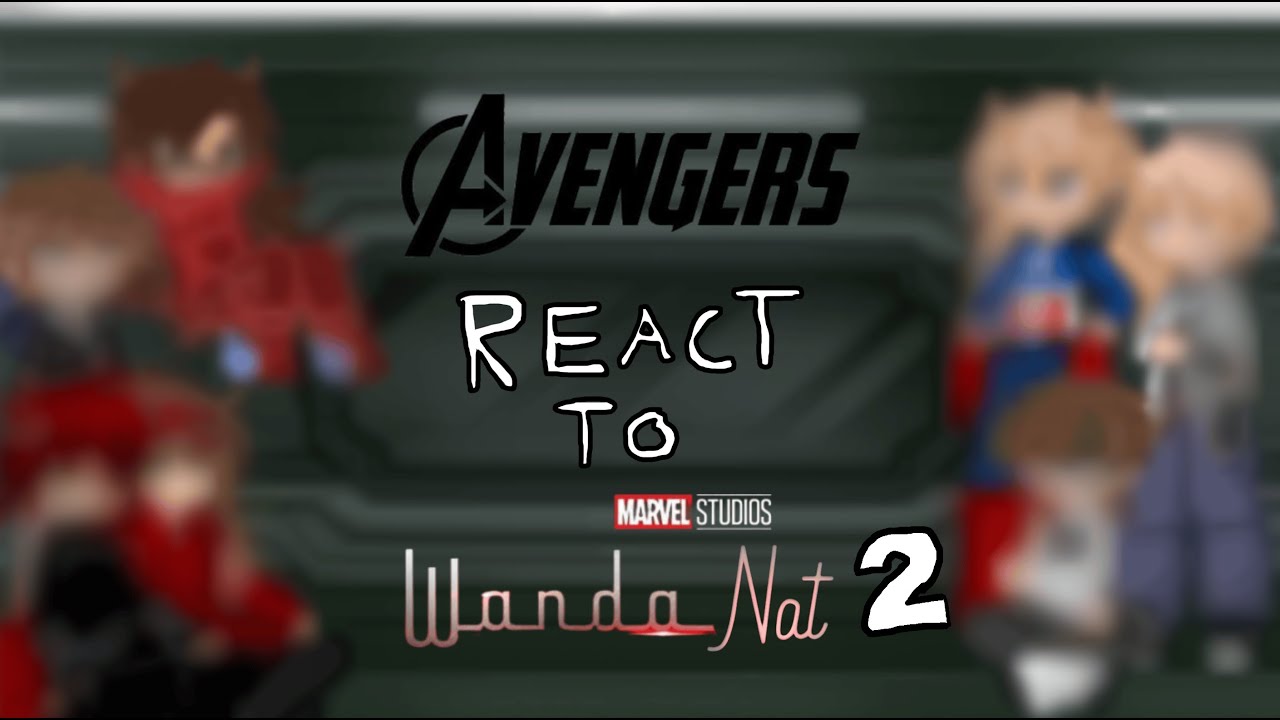OG 6 Avengers React To WandaNat (Pt 2/3) — READ DESC