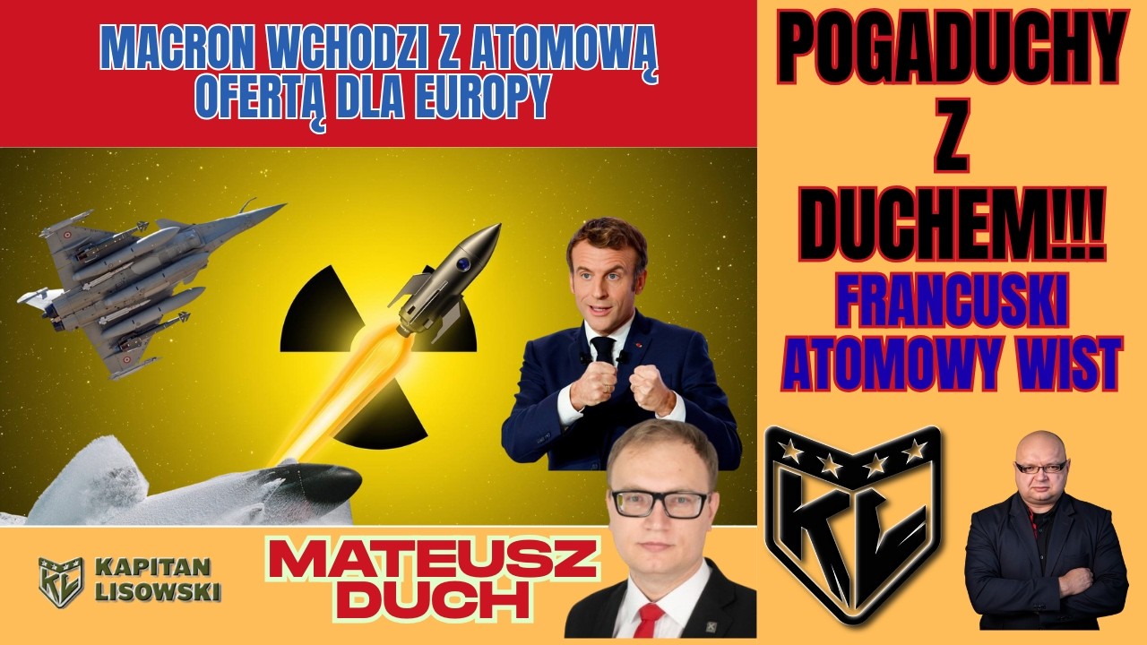 Pogaduchy z Duchem. Macron wchodzi z atomową ofertą dla Europy.  Kapitan Lisowski