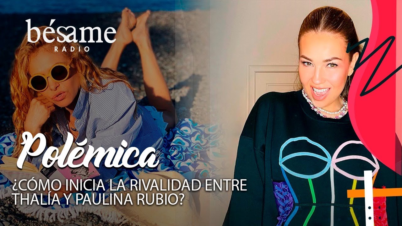 &iquest;De d&oacute;nde viene la pelea entre Thal&iacute;a y Paulina Rubio? | B&eacute;same Radio
