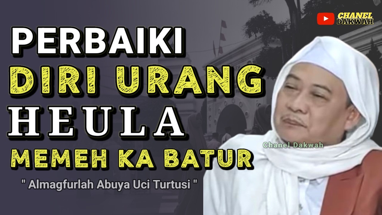 PERBAIKI DIRI URANG HEULA MEMEH NASEHATAN BATUR || Nasihat Istimewa Ti ABUYA UCI TURTUSI