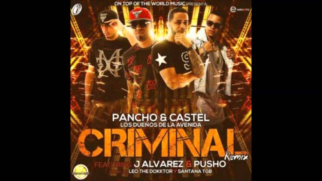 Criminal Remix - Pancho Y Castel Ft. Pusho Y J Alvarez
