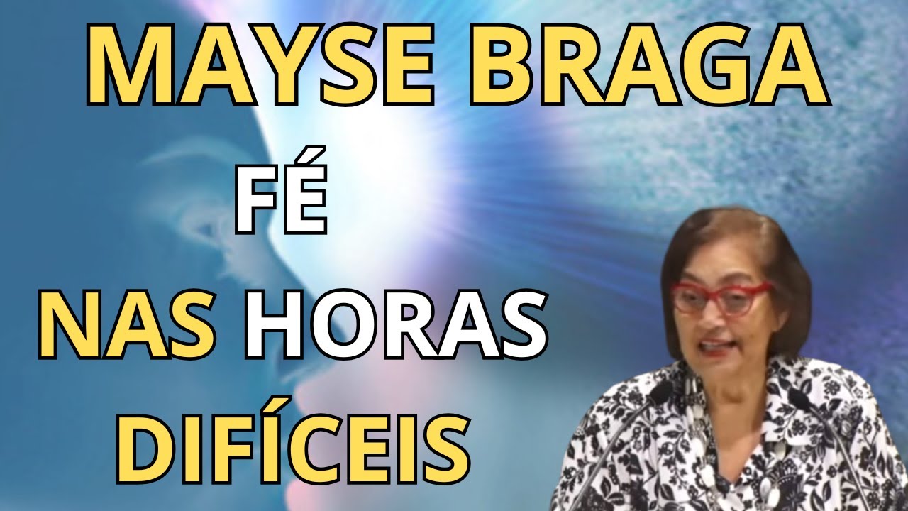VEJA COMO MANTER A FÉ NAS HORAS MAIS DIFÍCEIS – PALESTRA COM MAYSE BRAGA!