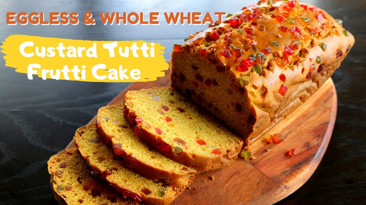 WHOLE WHEAT CUSTARD TUTTI FRUTTI (EGGLESS) CAKE - एग्ग्लेस आटा कस्टर्ड केक